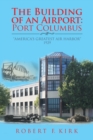 Image for The Building of an Airport : Port Columbus: &quot;America&#39;s Greatest Air Harbor&quot; 1929