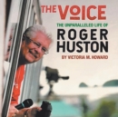 Image for The Voice : The Unparalleled Life of Roger Huston