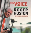 Image for The Voice : The Unparalleled Life of Roger Huston