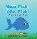 Image for Blue Fish, Blue Fish, Where Did You Go?