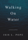 Image for Walking on Water : A Collection of Poems