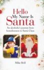 Image for Hello My Name Is Santa : An Alcoholic&#39;s Journey from Homelessness to Santa Claus