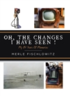 Image for Oh, the Changes I Have Seen!
