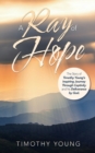 Image for A Ray of Hope : The Story of Timothy Young&#39;s Inspiring Journey Through Captivity and His Deliverance by God.