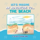 Image for Let&#39;s Imagine an Adventure To... the Beach