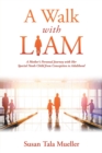 Image for A Walk with Liam : A Mother&#39;s Personal Journey with Her Special Needs Child from Conception to Adulthood