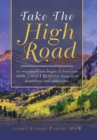 Image for Take the High Road : It&#39;s Not Where You Begin It&#39;s How You Finish; a Must Read for Those with Disabilities and Addictions