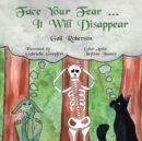 Image for Face Your Fear ... It Will Disappear