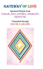 Image for Gateway of Love : Spiritual Wisdom from Tarak, Dylanthia, Margot, Neptune