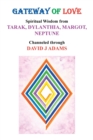 Image for Gateway of Love : Spiritual Wisdom from Tarak, Dylanthia, Margot, Neptune