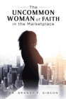 Image for The Uncommon Woman of Faith in the Marke