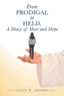 Image for From Prodigal to Held, a Diary of Hurt and Hope