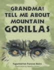 Image for Grandma! Tell Me About Mountain Gorillas
