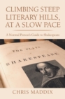 Image for Climbing Steep Literary Hills, at a Slow Pace: A Normal Person&#39;s Guide to Shakespeare