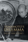 Image for Yamamoto&#39;s Dilemma : Pacific War: Volume 1