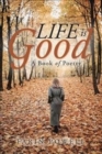 Image for Life Is Good : A Book of Poetry