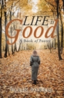 Image for Life Is Good: A Book of Poetry