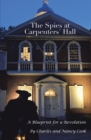 Image for Spies at Carpenters&#39; Hall: A Blueprint for a Revolution