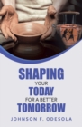 Image for Shaping Your Today for a Better Tomorrow