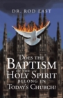 Image for Does The Baptism  Of The  Holy Spirit  Belong In Today&#39;s   Church?