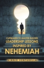 Image for Cupbearer to Master Builder: Leadership Lessons Inspired by Nehemiah