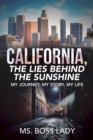 Image for California, the Lies Behind the Sunshine: My Journey, My Story, My Life