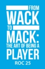 Image for From Wack to Mack: the Art of Being a Player