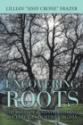 Image for Uncovering Roots : The Rheas of Augusta, Bath and Rockbridge Counties, Virginia