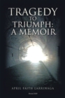 Image for Tragedy to Triumph:: A Memoir