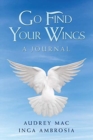 Image for Go Find Your Wings : A Journal