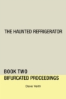 Image for Haunted Refrigerator: Bifurcated Proceedings