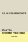 Image for The Haunted Refrigerator : Bifurcated Proceedings