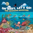 Image for Oh Baby, Let&#39;s Go!: Our Adoption Adventure