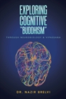 Image for Exploring Cognitive &amp;quote;Buddhism&amp;quote;: Through Neurobiology &amp; Vipassana