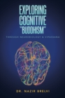 Image for Exploring Cognitive &quot;Buddhism&quot; : Through Neurobiology &amp; Vipassana