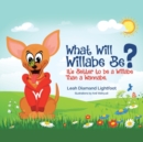 Image for What Will Willabe Be? : It&#39;s Better to Be a Willabe Than a Wannabe