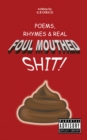 Image for Poems,   Rhymes &amp; Real Foul Mouthed Shit!