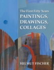 Image for The First Fifty Years : Paintings, Drawings, Collages
