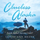 Image for Clueless in Alaska: Kayak Alaska?  Are You Crazy!!