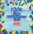 Image for Kids Can Entrepreneur Too!: ...Learning Life + Business Skills and Tricks