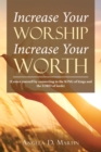 Image for Increase Your Worship Increase Your Worth: (Crown Yourself by Connecting to the King of Kings and the Lord of Lords)