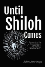 Image for Until Shiloh Comes: Reconciling the Chronology of Jesus of Nazareth