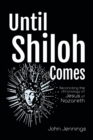Image for Until Shiloh comes  : reconciling the chronology of Jesus of Nazareth