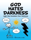 Image for God Hates Darkness: Light Has Dominion Over Darkness