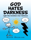 Image for God hates darkness  : light has dominion over darkness