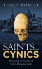 Image for Saints and cynics  : uncovering the mystery of Malta&#39;s elongated skulls