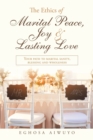 Image for The Ethics of Marital Peace, Joy &amp; Lasting Love : Your Path to Marital Sanity, Blessing and Wholeness
