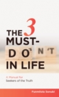 Image for The 3 Must-Do&#39;s in Life: A Manual for Seekers of the Truth