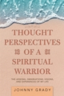 Image for Thought perspectives of a spiritual warrior: the lessons, observations, visions, and experiences of my life