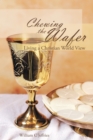 Image for Chewing the Wafer: Living a Christian World View